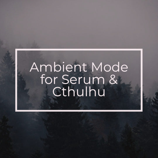 Glitchedtones Ambient Mode for Serum & Cthulhu