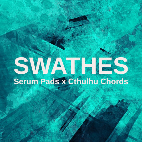 Glitchedtones Swathes - Serum Pads x Cthulhu Chords